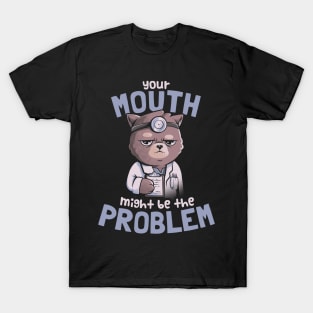 Your Mouth Might Be the Problem - Cat Funny Grumpy Cute Gift T-Shirt